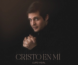 Lupo Vidal lanza “Cristo en mí”, una canción de adoración y gratitud